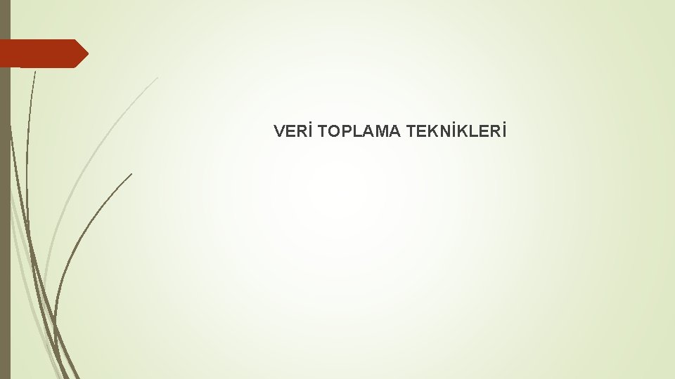 VERİ TOPLAMA TEKNİKLERİ 