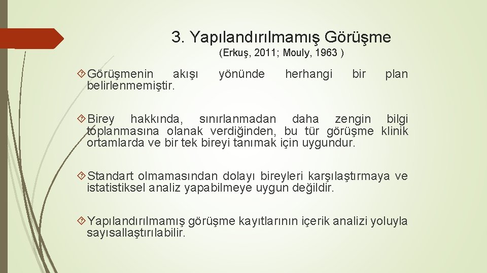 3. Yapılandırılmamış Görüşme (Erkuş, 2011; Mouly, 1963 ) Görüşmenin akışı belirlenmemiştir. yönünde herhangi bir