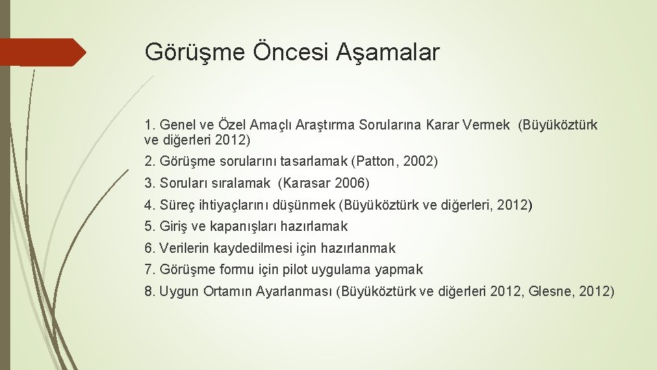 Görüşme Öncesi Aşamalar 1. Genel ve Özel Amaçlı Araştırma Sorularına Karar Vermek (Büyüköztürk ve