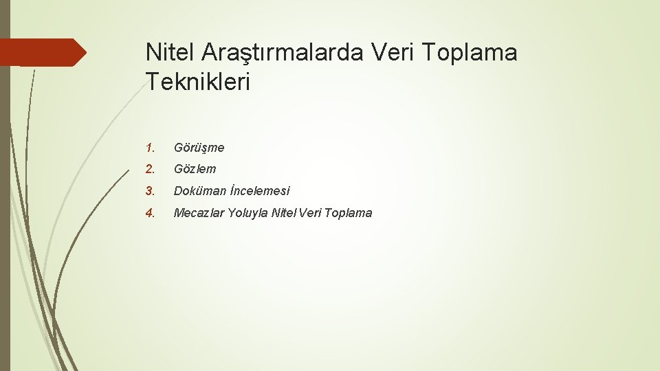 Nitel Araştırmalarda Veri Toplama Teknikleri 1. Görüşme 2. Gözlem 3. Doküman İncelemesi 4. Mecazlar Nitel Araştırmalarda Veri Toplama Teknikleri 1. Görüşme 2. Gözlem 3. Doküman İncelemesi 4. Mecazlar