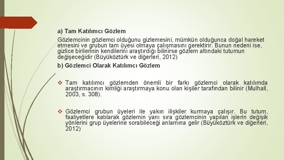 a) Tam Katılımcı Gözlemcinin gözlemci olduğunu gizlemesini, mümkün olduğunca doğal hareket etmesini ve grubun