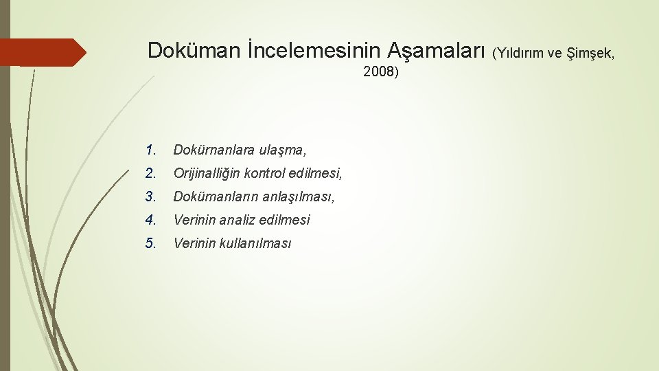 Doküman İncelemesinin Aşamaları (Yıldırım ve Şimşek, 2008) 1. Dokürnanlara ulaşma, 2. Orijinalliğin kontrol edilmesi,