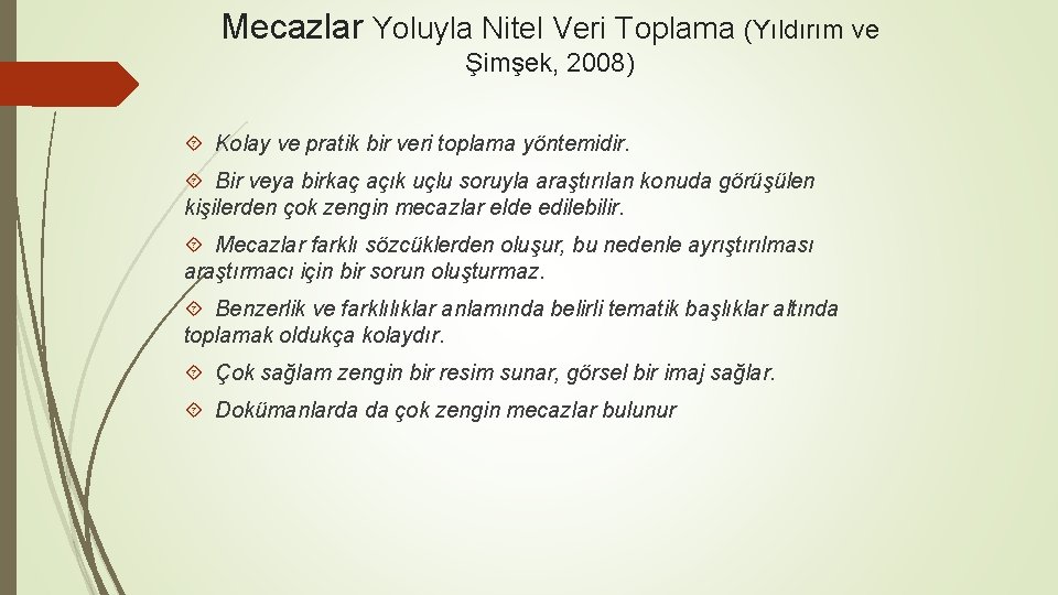 Mecazlar Yoluyla Nitel Veri Toplama (Yıldırım ve Şimşek, 2008) Kolay ve pratik bir veri