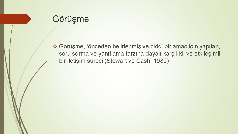 Görüşme Görüşme, ‘önceden belirlenmiş ve ciddi bir amaç için yapılan, soru sorma ve yanıtlama