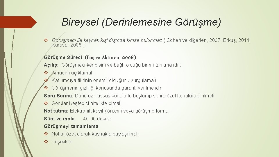 Bireysel (Derinlemesine Görüşme) Görüşmeci ile kaynak kişi dışında kimse bulunmaz ( Cohen ve diğerleri,