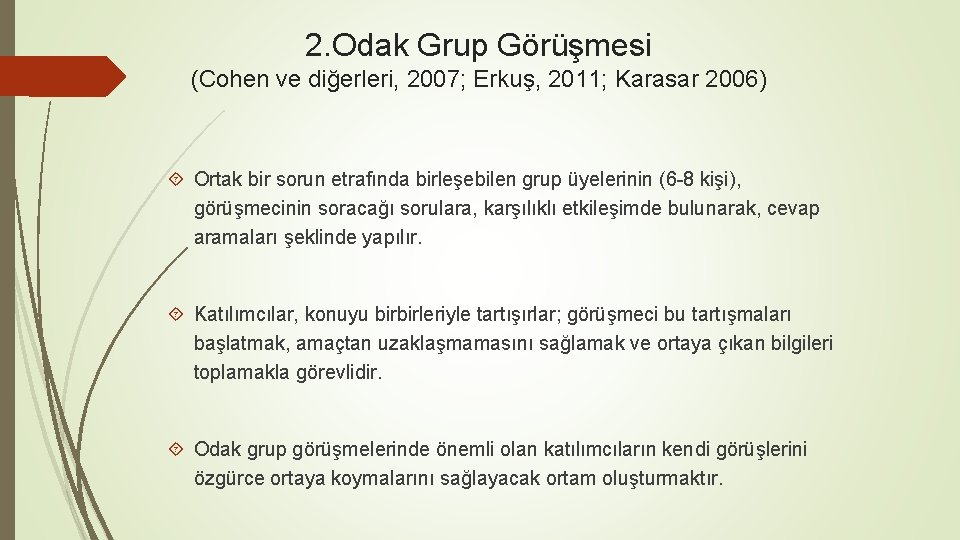 2. Odak Grup Görüşmesi (Cohen ve diğerleri, 2007; Erkuş, 2011; Karasar 2006) Ortak bir