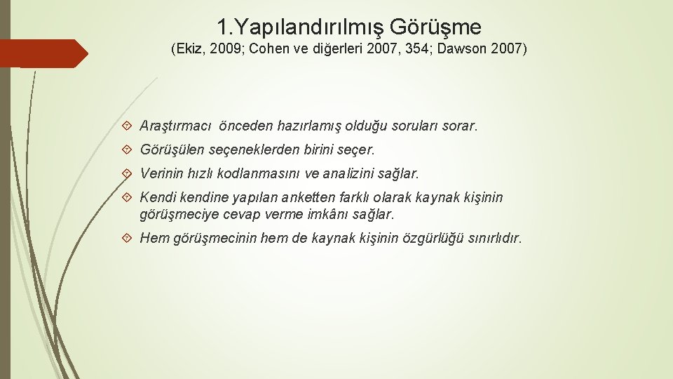 1. Yapılandırılmış Görüşme (Ekiz, 2009; Cohen ve diğerleri 2007, 354; Dawson 2007) Araştırmacı önceden