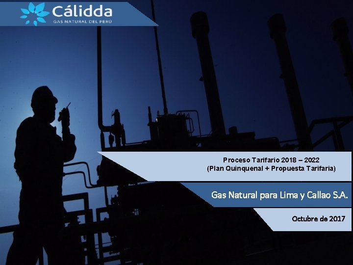 Proceso Tarifario 2018 – 2022 (Plan Quinquenal + Propuesta Tarifaria) Gas Natural para Lima