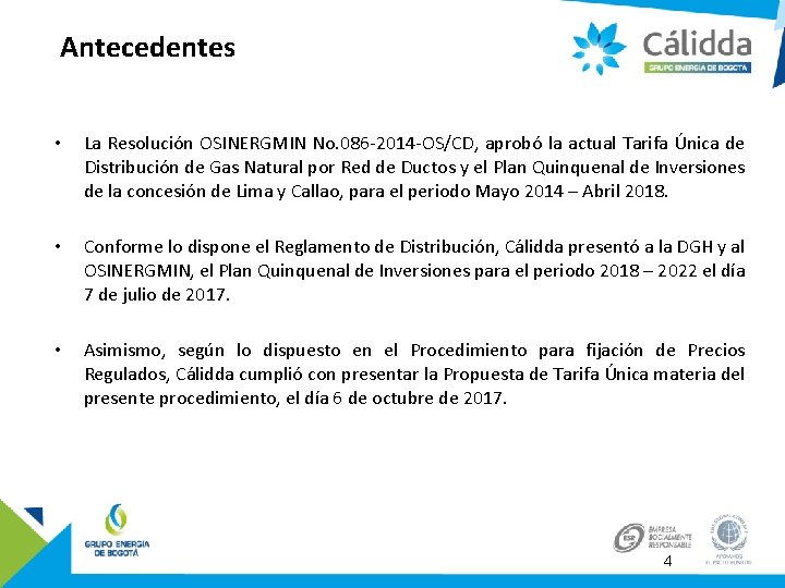 Antecedentes • La Resolución OSINERGMIN No. 086 -2014 -OS/CD, aprobó la actual Tarifa Única