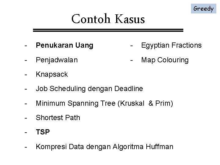 Contoh Kasus Greedy - Penukaran Uang - Egyptian Fractions - Penjadwalan - Map Colouring