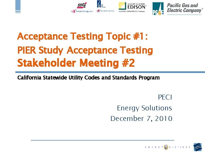 Acceptance Testing Topic #1: PIER Study Acceptance Testing Stakeholder Meeting #2 California Statewide Utility