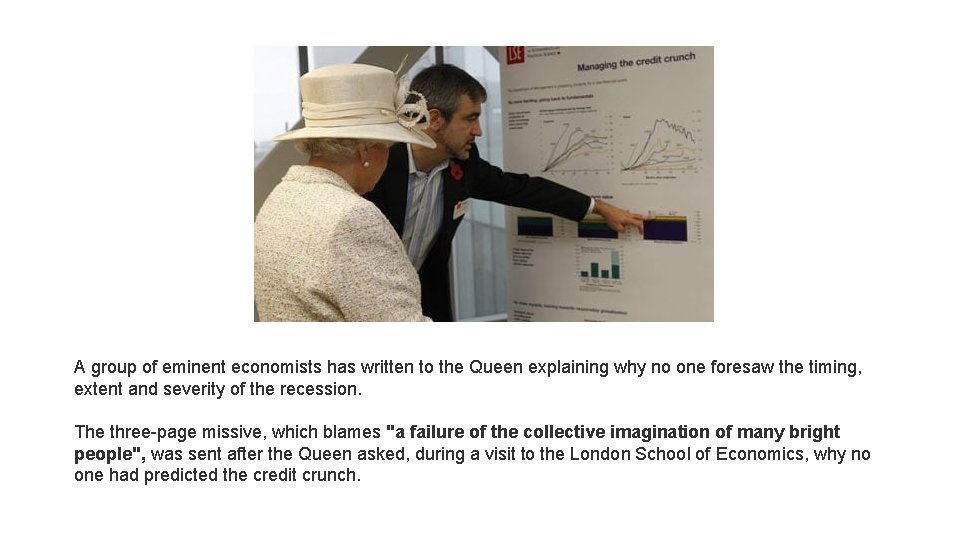 A group of eminent economists has written to the Queen explaining why no one