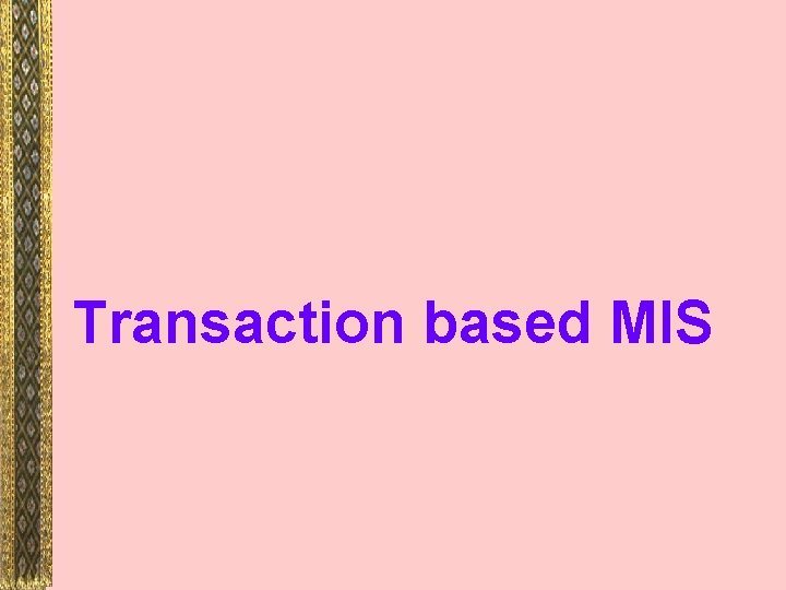 Transaction based MIS 