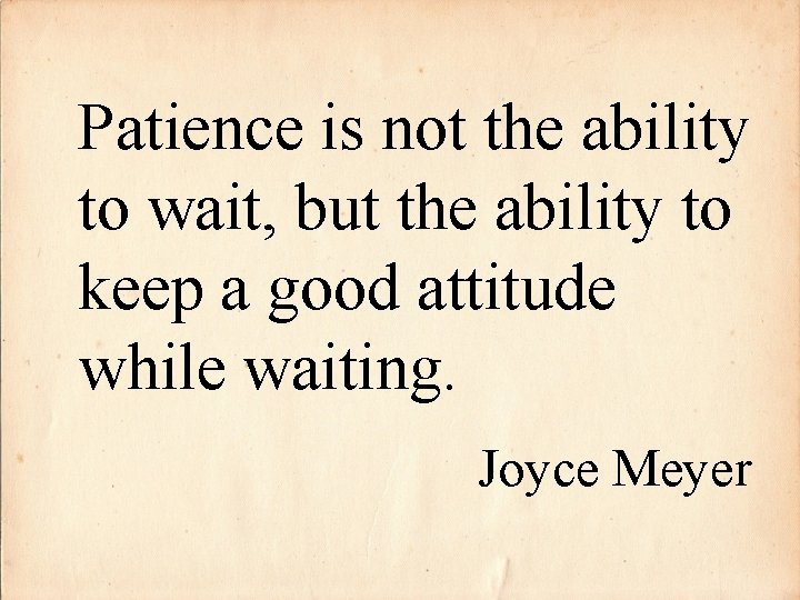 Patience is not the ability to wait, but the ability to keep a good