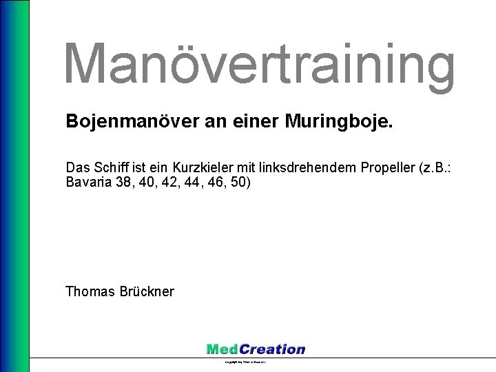 Manövertraining Bojenmanöver an einer Muringboje. Das Schiff ist ein Kurzkieler mit linksdrehendem Propeller (z.