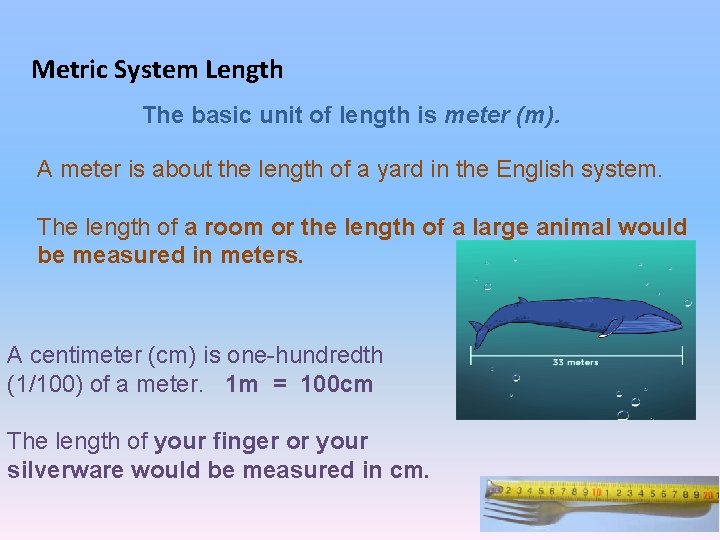 Metric System Length The basic unit of length is meter (m). A meter is