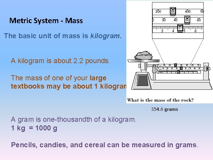 Metric System - Mass The basic unit of mass is kilogram. A kilogram is