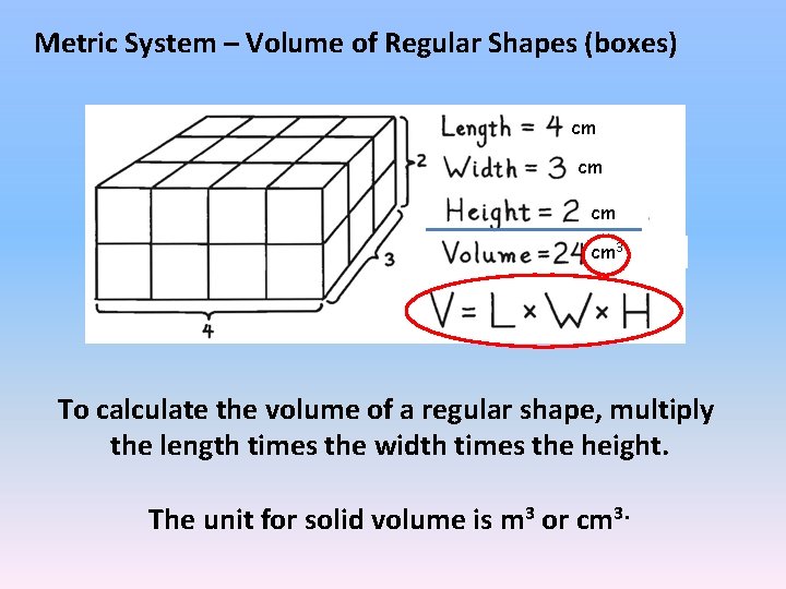 Metric System – Volume of Regular Shapes (boxes) cm cm 3 To calculate the