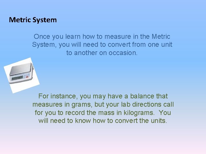 Metric System Once you learn how to measure in the Metric System, you will