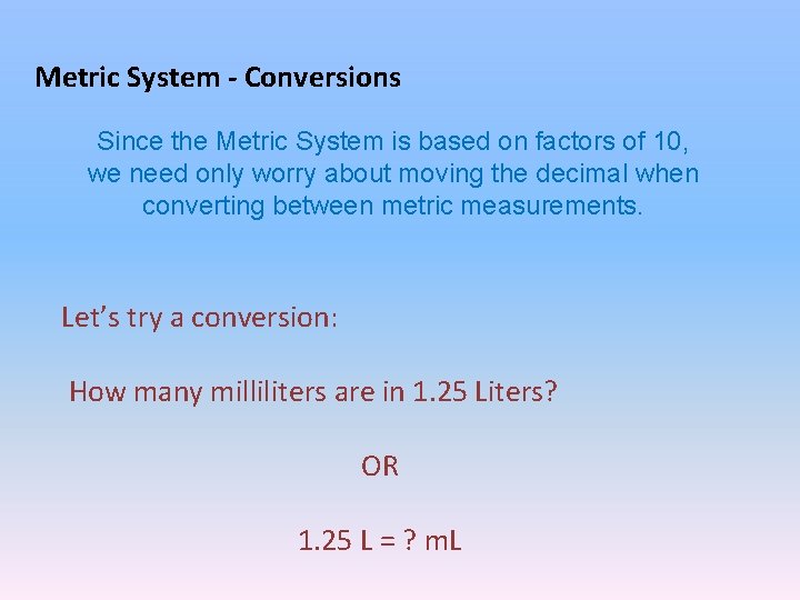 Metric System - Conversions Since the Metric System is based on factors of 10,