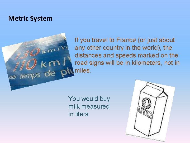 Metric System If you travel to France (or just about any other country in