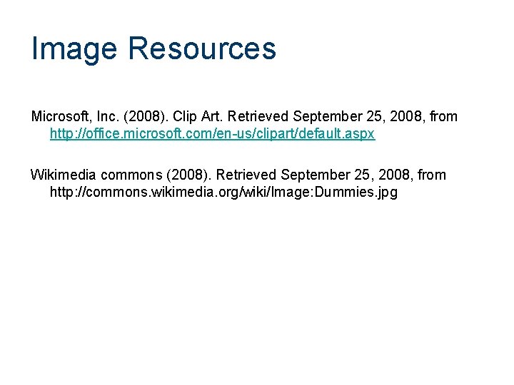 Image Resources Microsoft, Inc. (2008). Clip Art. Retrieved September 25, 2008, from http: //office.