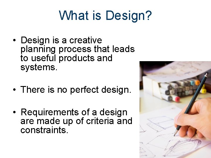 What is Design? • Design is a creative planning process that leads to useful