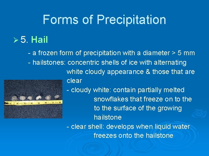 Forms of Precipitation Ø 5. Hail - a frozen form of precipitation with a