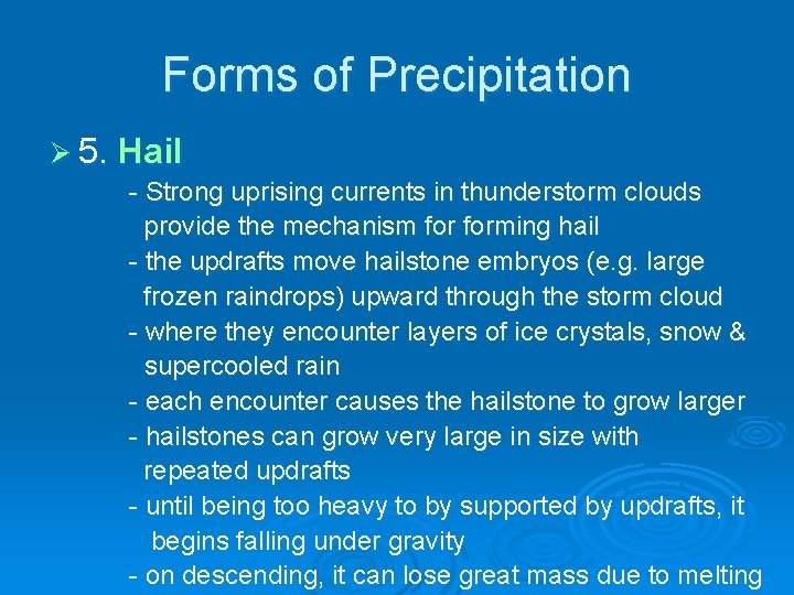 Forms of Precipitation Ø 5. Hail - Strong uprising currents in thunderstorm clouds provide