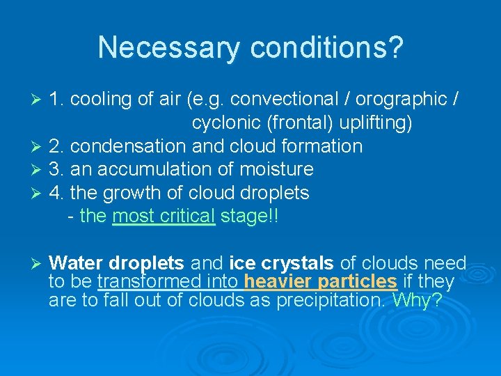 Necessary conditions? 1. cooling of air (e. g. convectional / orographic / cyclonic (frontal)