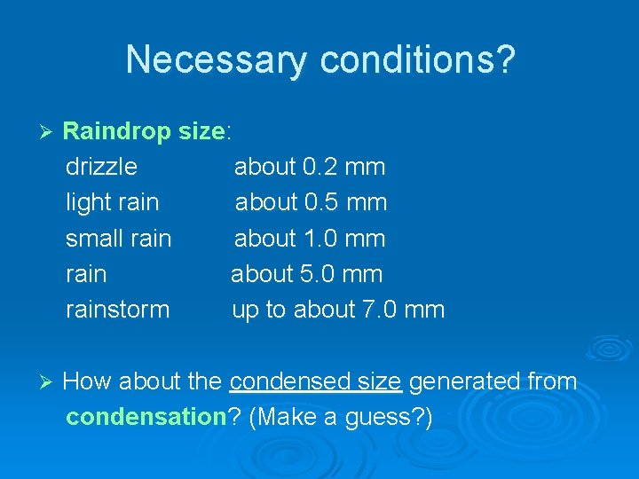 Necessary conditions? Ø Raindrop size: drizzle about 0. 2 mm light rain about 0.