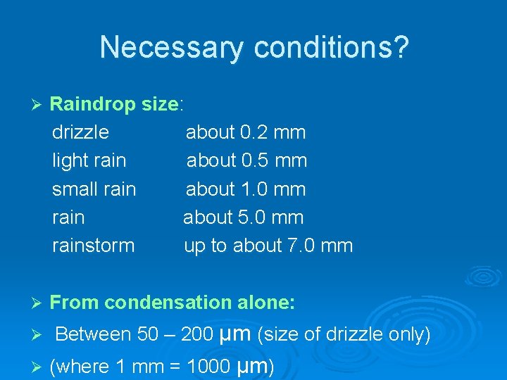 Necessary conditions? Ø Raindrop size: drizzle about 0. 2 mm light rain about 0.