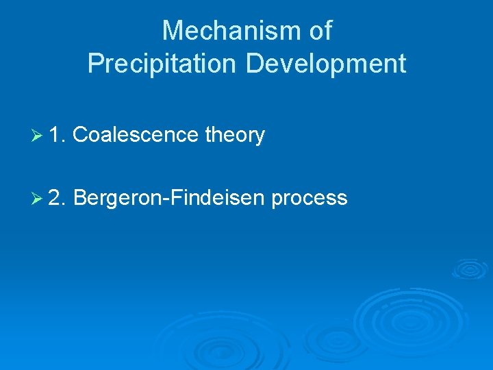 Mechanism of Precipitation Development Ø 1. Coalescence theory Ø 2. Bergeron-Findeisen process 