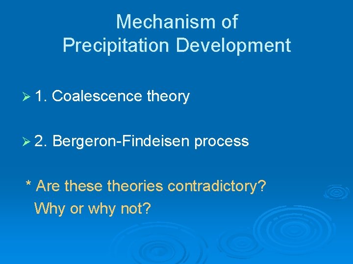 Mechanism of Precipitation Development Ø 1. Coalescence theory Ø 2. Bergeron-Findeisen process * Are