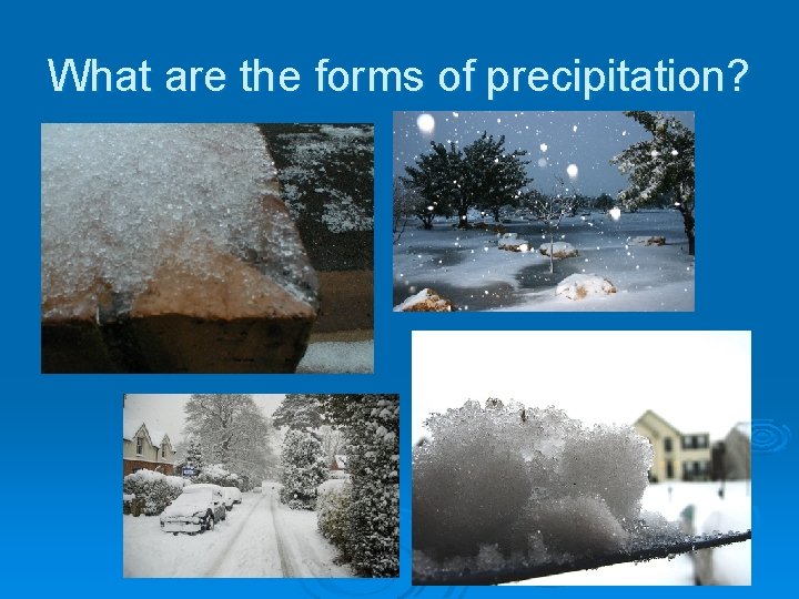 What are the forms of precipitation? 