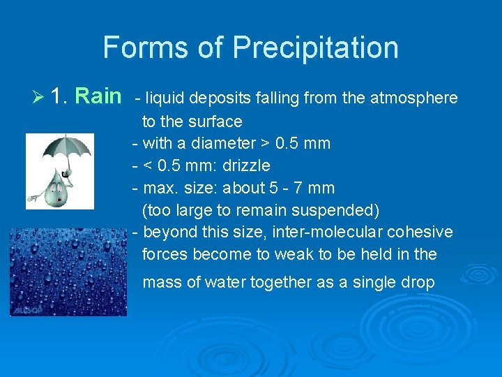 Forms of Precipitation Ø 1. Rain - liquid deposits falling from the atmosphere to