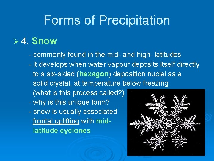 Forms of Precipitation Ø 4. Snow - commonly found in the mid- and high-