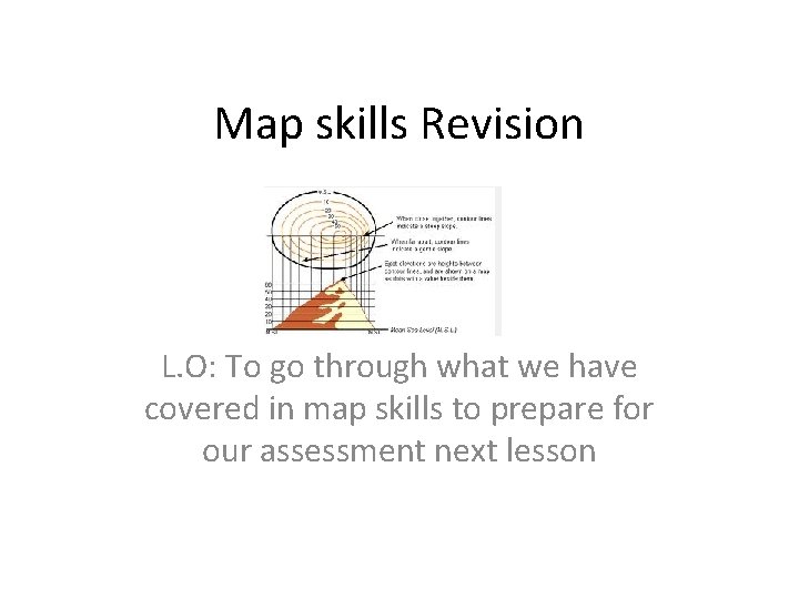 Map skills Revision L. O: To go through what we have covered in map