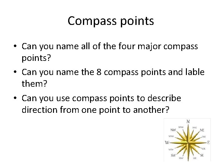 Compass points • Can you name all of the four major compass points? •