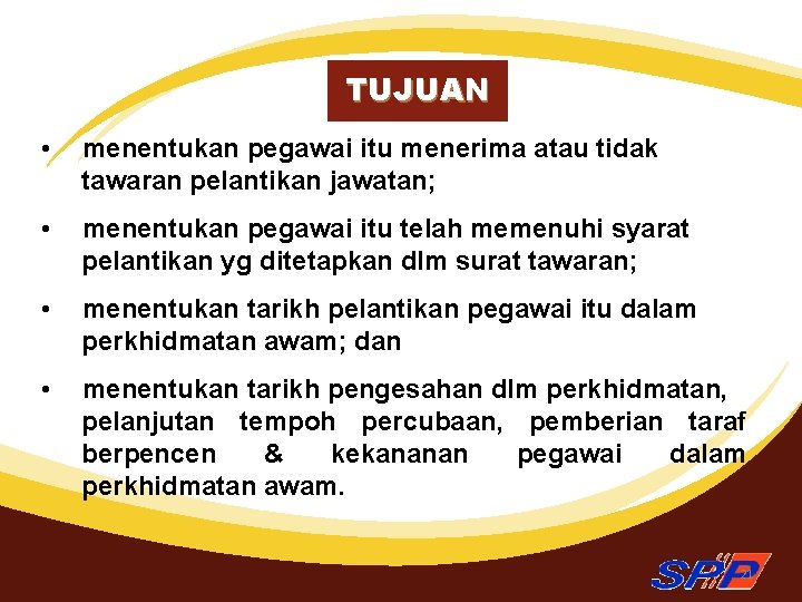 TUJUAN • menentukan pegawai itu menerima atau tidak tawaran pelantikan jawatan; • menentukan pegawai