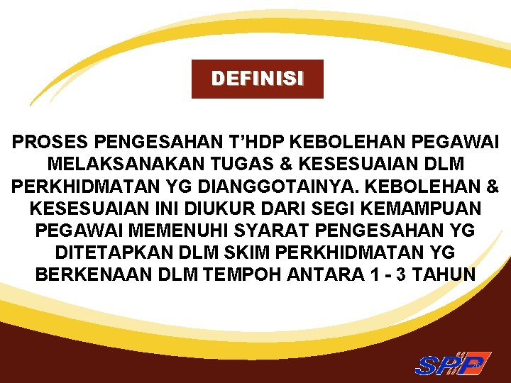 DEFINISI PROSES PENGESAHAN T’HDP KEBOLEHAN PEGAWAI MELAKSANAKAN TUGAS & KESESUAIAN DLM PERKHIDMATAN YG DIANGGOTAINYA.