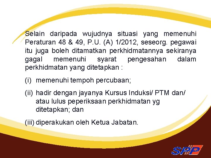 Selain daripada wujudnya situasi yang memenuhi Peraturan 48 & 49, P. U. (A) 1/2012,