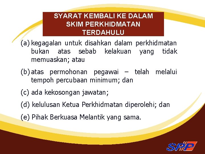 SYARAT KEMBALI KE DALAM SKIM PERKHIDMATAN TERDAHULU (a) kegagalan untuk disahkan dalam perkhidmatan bukan
