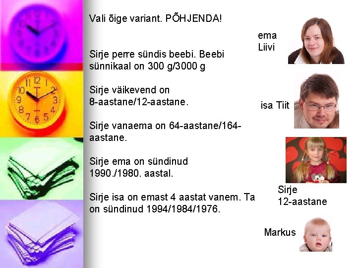 Vali õige variant. PÕHJENDA! Sirje perre sündis beebi. Beebi sünnikaal on 300 g/3000 g