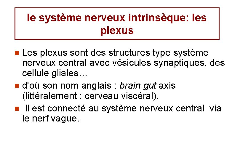 le système nerveux intrinsèque: les plexus Les plexus sont des structures type système nerveux