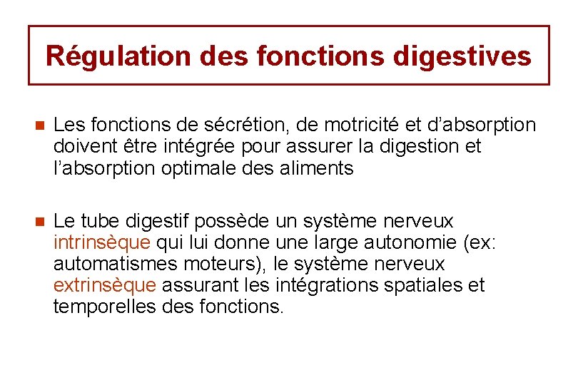 Régulation des fonctions digestives n Les fonctions de sécrétion, de motricité et d’absorption doivent
