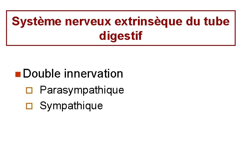 Système nerveux extrinsèque du tube digestif n Double innervation Parasympathique ¨ Sympathique ¨ 