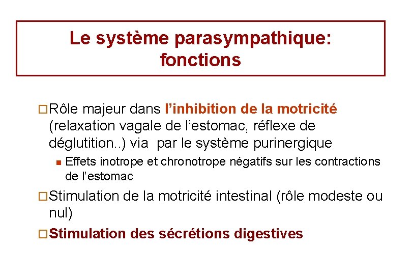 Le système parasympathique: fonctions ¨ Rôle majeur dans l’inhibition de la motricité (relaxation vagale
