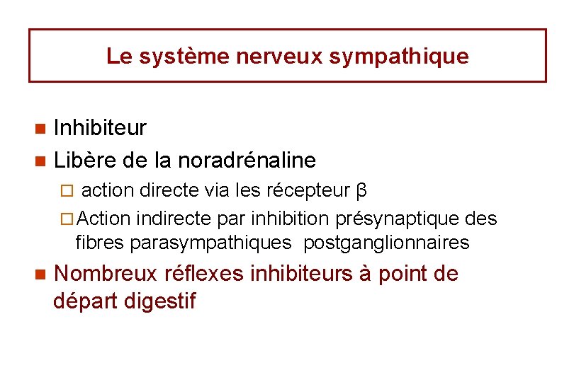 Le système nerveux sympathique Inhibiteur n Libère de la noradrénaline n ¨ action directe