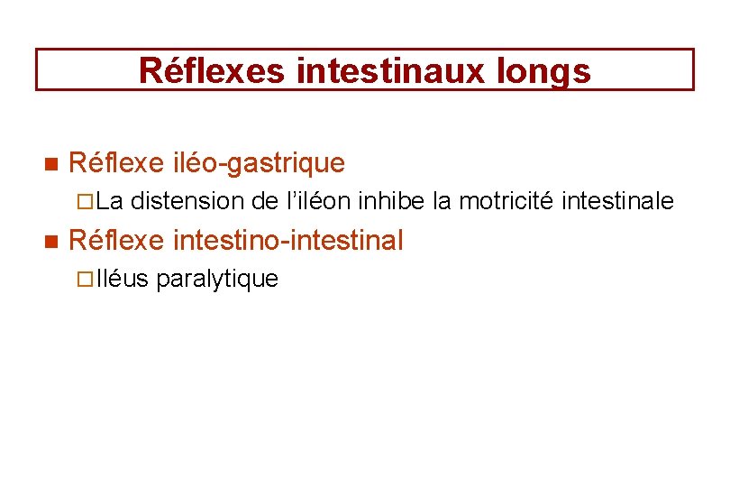 Réflexes intestinaux longs n Réflexe iléo-gastrique ¨ La distension de l’iléon inhibe la motricité